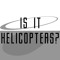 Is It Helicopters Podcast
