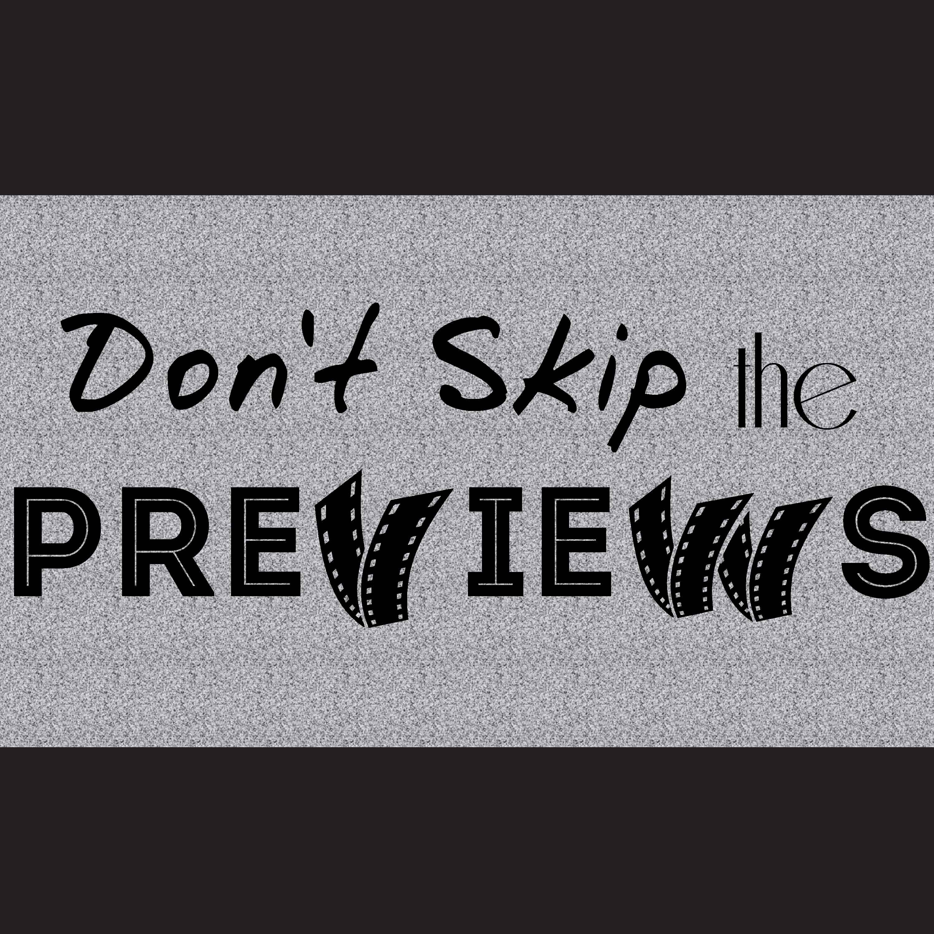 Don't Skip The Previews