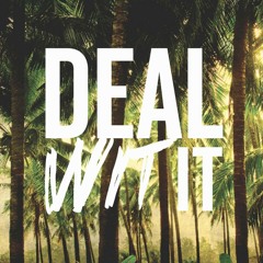 Deal Wit It