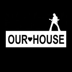 OUR HOUSE