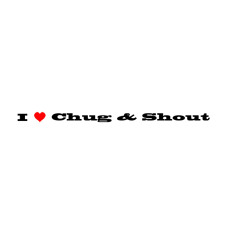 Chug & Shout