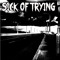 Sick Of Trying