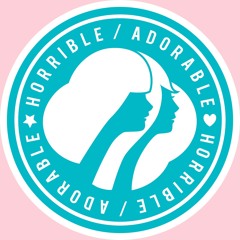 horrible/adorable