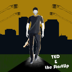 Ted &  the StartUp