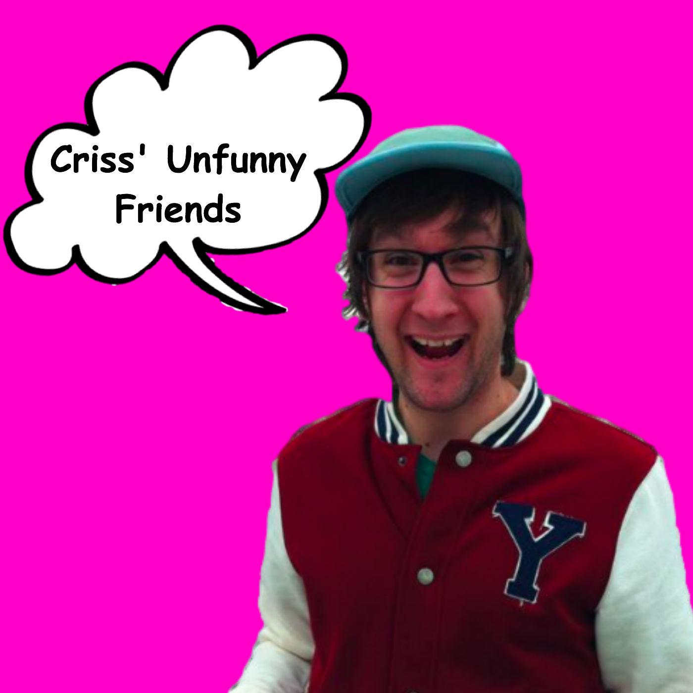 Criss' Unfunny Friends
