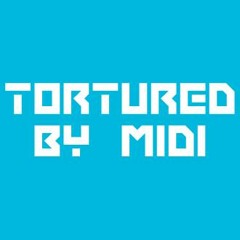 Tortured by Midi
