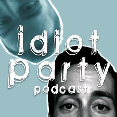 Idiot Party Podcast