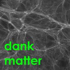 Dank Matter