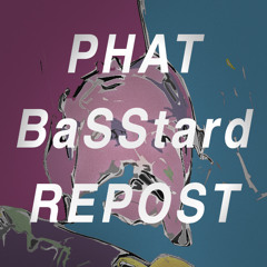 Phat BaSStard Repost