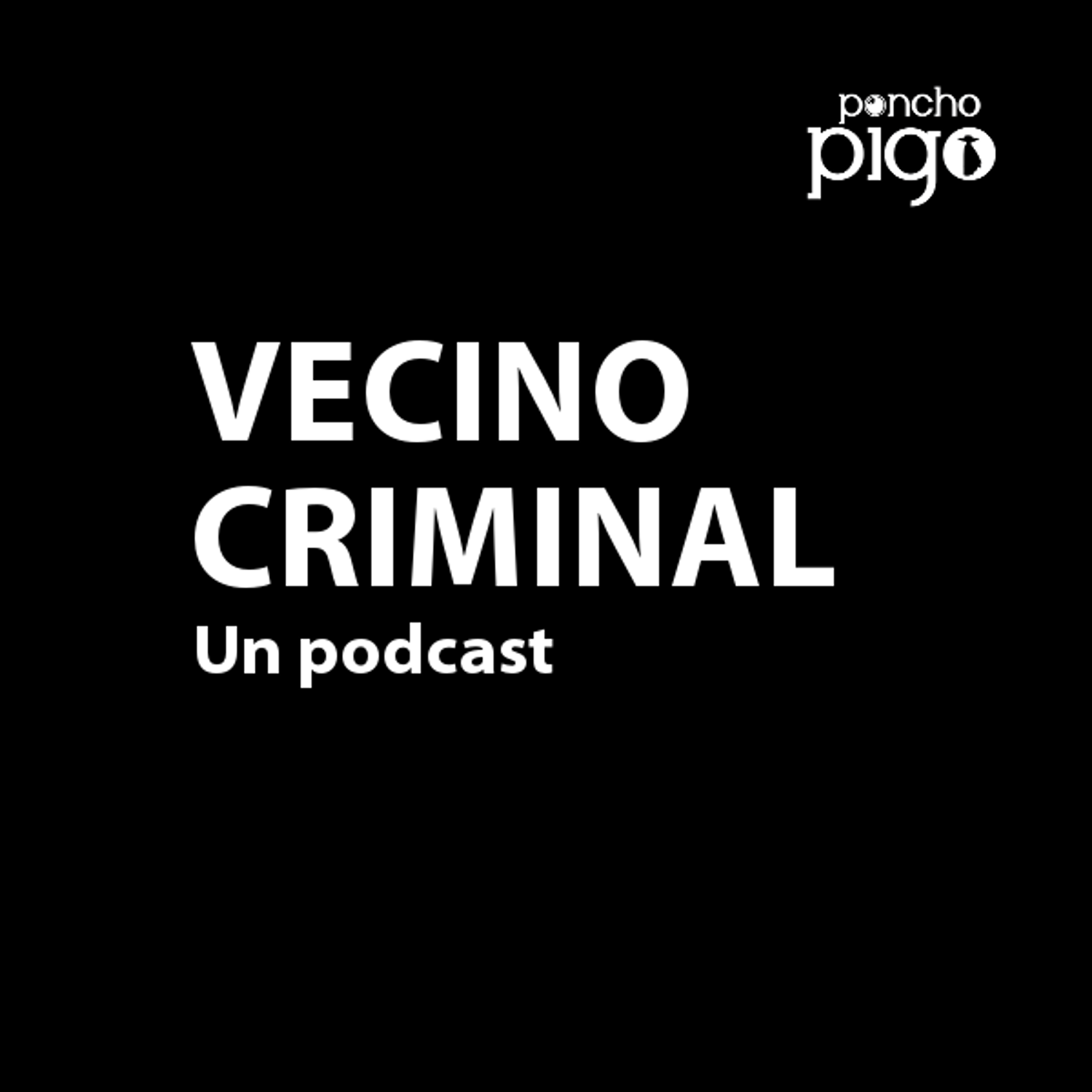 Vecino Criminal: Un Podcast