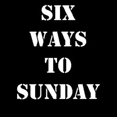 Six Ways to Sunday