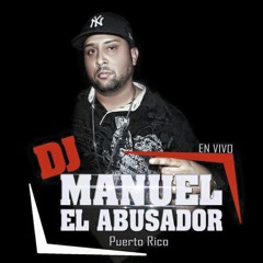 dj manuel el abusador