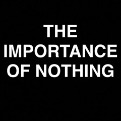 The Importance Of Nothing