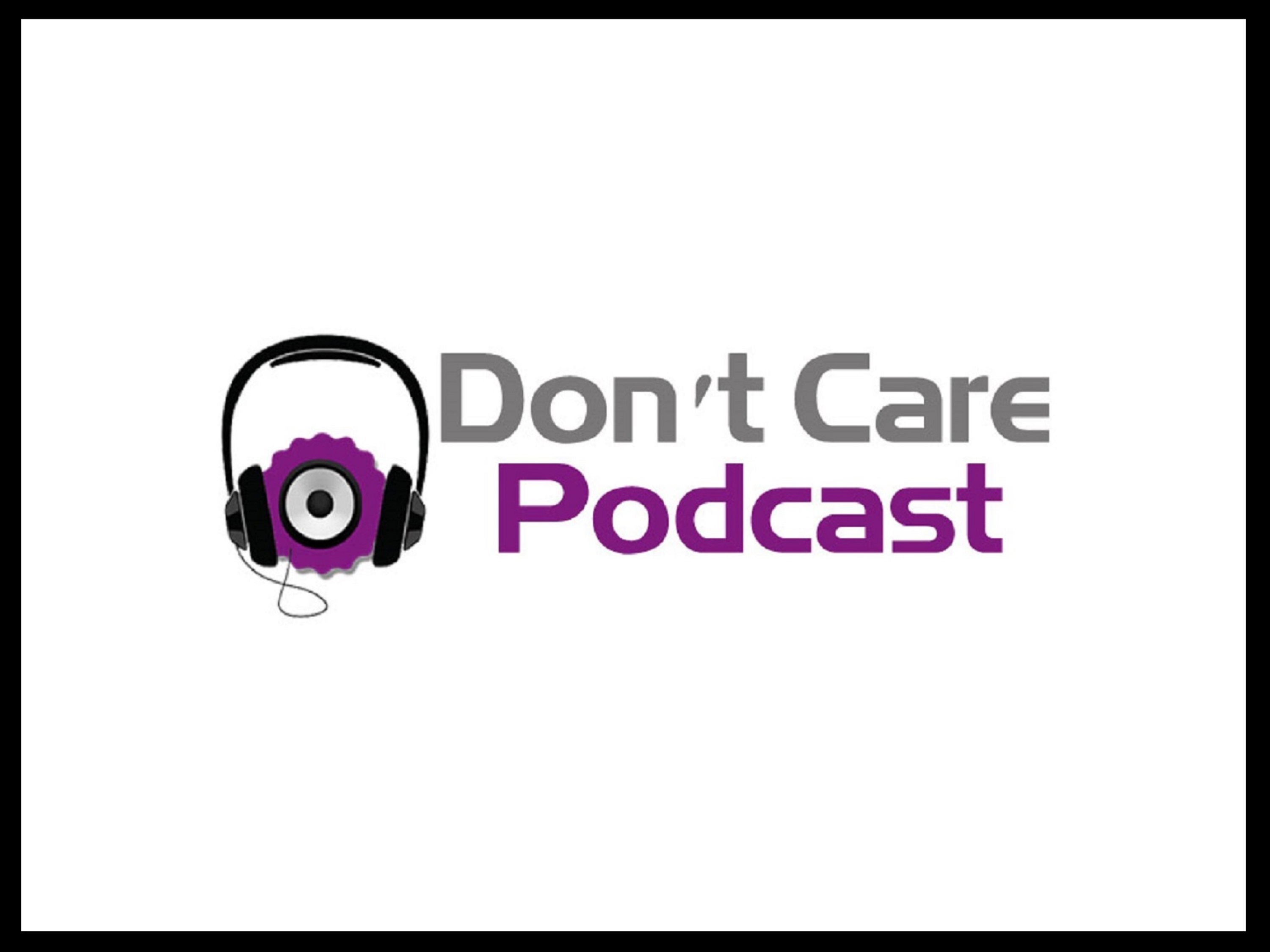 Don't Care Podcast