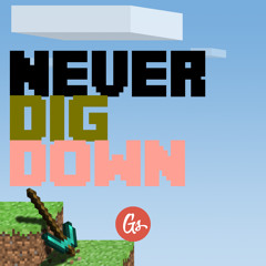 Never Dig Down