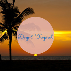 Deep & Tropical