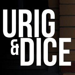 Urig & Dice