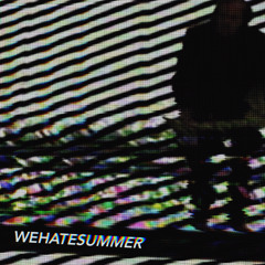 WEHATESUMMER