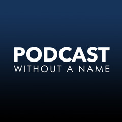 Podcast Without A Name