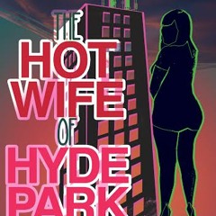 The Hotwife of Hyde Park