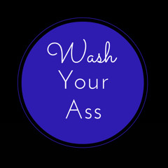Wash Your Ass Podcast
