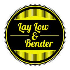 Lay Low & Bender
