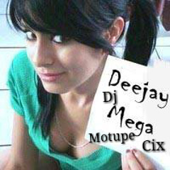 DJ -MEGA C I X -MOTUPE