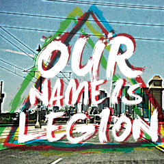OUR NAME IS LEGION