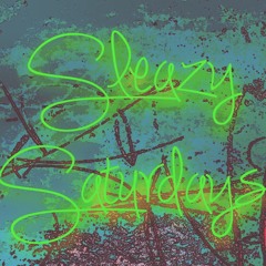Sleazy Saturday's