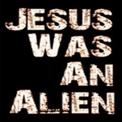 Jesus Was An Alien
