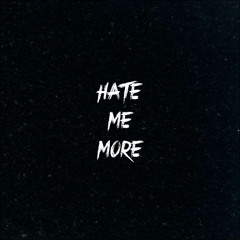 HATE ME MORE