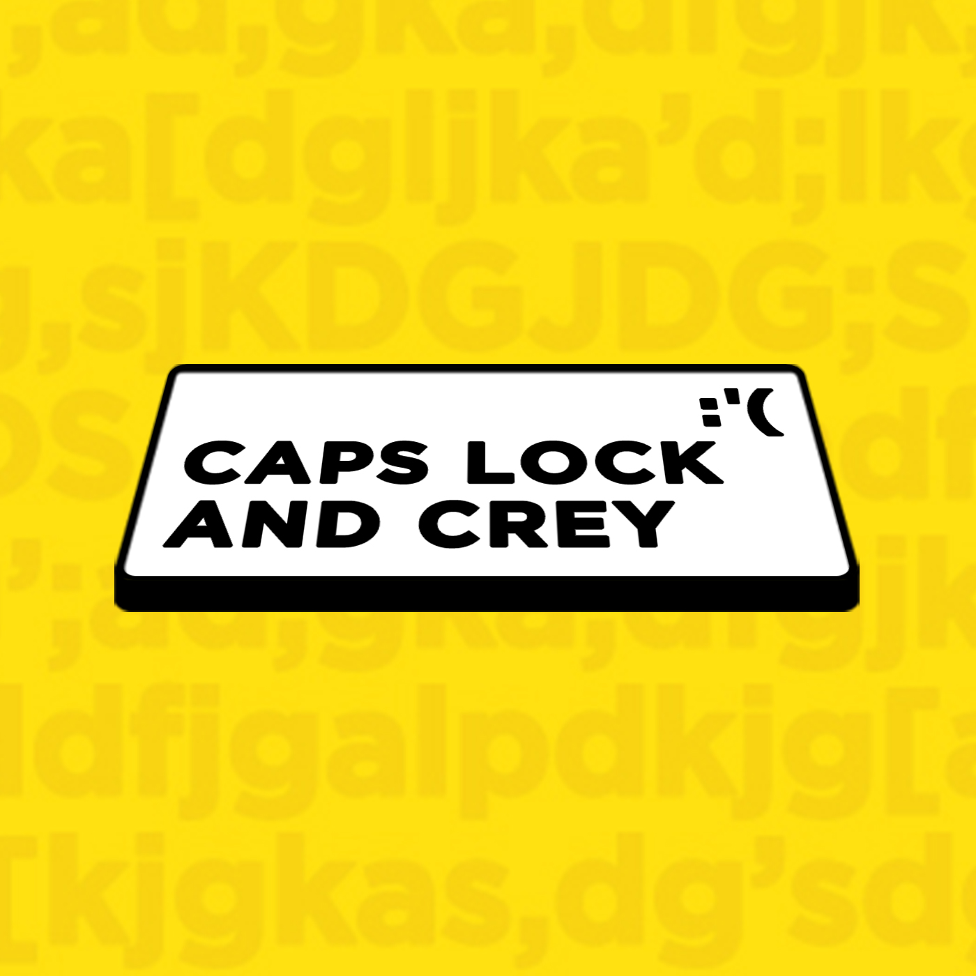 CAPS LOCK and Crey