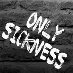 Only Sickness
