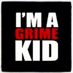 Im Just a GRIME kid