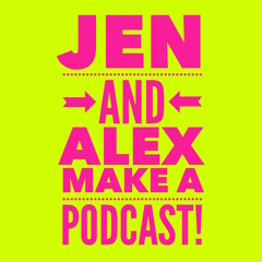 jenandalexmakeapodcast