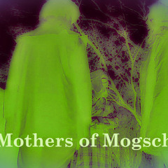 The Mothers of Mogschk