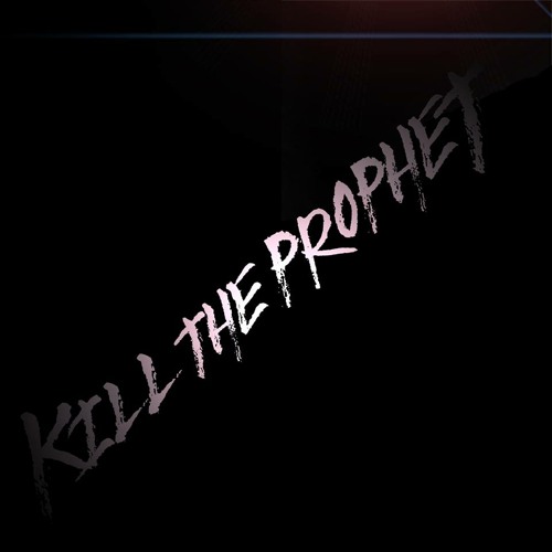 Stream Kill The Prophet music Listen to songs, albums, playlists for
