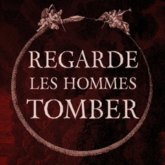 REGARDE LES HOMMES TOMBER