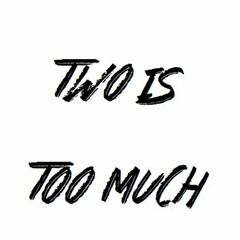 Two Is 2 Much
