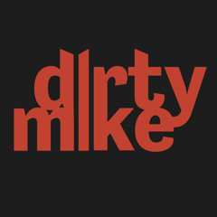 Dirty  Mike