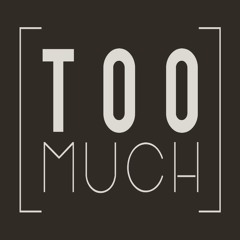 Too Much
