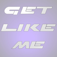 GET LIKE ME
