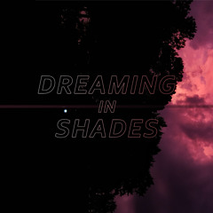 Dreaming In Shades