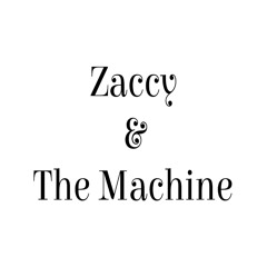 Zaccy and The Machine