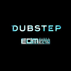 EDMReactor Dubstep