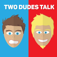 Two Dudes Talk