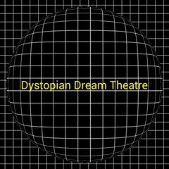 Dystopian Dream Theatre