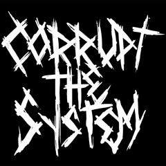 Corrupt The System