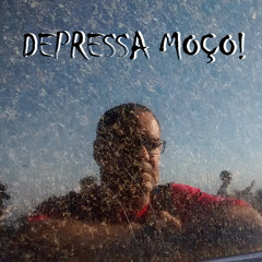 DEPRESSA MOÇO!