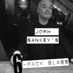 Josh Sankey's 6Pack Blabs